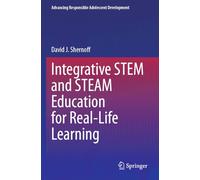 Integrative STEM and STEAM Education for Real-Life Learning (Advancing Responsible Adolescent Development)