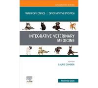 Integrative Veterinary Medicine, An Issue of Veterinary Clinics of North America: Small Animal Practice (Volume 55-6) (The Clinics: Veterinary Medicine, Volume 55-6)