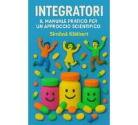 Integratori: Il Manuale Pratico per un Approccio Scientifico
