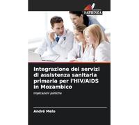 Integrazione dei servizi di assistenza sanitaria primaria per l'HIV/AIDS in Mozambico: Implicazioni politiche