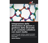 Integrazione della dimensione di genere e gestione della diversità in un contesto collettivo con nuovi media: La diversità di ogni individuo, ... nell'apprendimento attraverso i nuovi media
