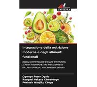 Integrazione della nutrizione moderna e degli alimenti funzionali: MODELLI CONTEMPORANEI DI SALUTE E NUTRIZIONE, ALIMENTI FUNZIONALI E LORO ... DI VIAGGIO PER IL BENESSERE OLISTICO