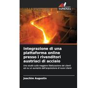 Integrazione di una piattaforma online presso i rivenditori austriaci di acciaio: Uno studio sulla maggiore fidelizzazione dei clienti e/o su un aumento dell'acquisizione di nuovi clienti