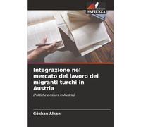 Integrazione nel mercato del lavoro dei migranti turchi in Austria: (Politiche e misure in Austria)
