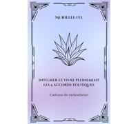 Intégrer et vivre pleinement les 4 accords toltèques: Cadrans de radiesthésie