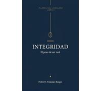 Integridad: El peso de ser real (Pilares de Liderazgo)