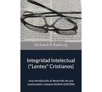 INTEGRIDAD INTELECTUAL (Lentes Cristianos): Una introducción al desarrollo de una cosmovisión cristiana (NUEVA EDICIÓN)