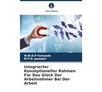 Integrierter Konzeptioneller Rahmen Für Das Glück Der Arbeitnehmer Bei Der Arbeit