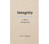 Integrity: A Short Perspective on Moral Courage, Trust, and the Practice of Character