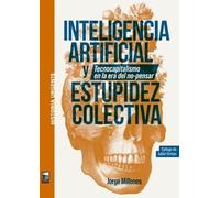 Inteligencia artifical y estupidez colectiva: El tecnocapitalismo en la era del no-pensar (HISTORIA URGENTE)