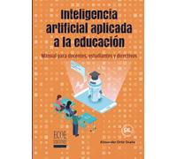 Inteligencia artificial aplicada a la educación: Manual para docentes, estudiantes y directivos