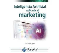 Inteligencia artificial aplicada al marketing. Curso práctico (FORMACION EN EL EMPLEO)