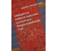 Inteligência Artificial Aplicada: Contratos e Responsabilidade Civil (Manuais Práticos de IA Aplicada)