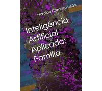 Inteligência Artificial Aplicada: Família (Manuais Práticos de IA Aplicada)