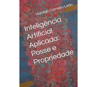Inteligência Artificial Aplicada: Posse e Propriedade (Manuais Práticos de IA Aplicada)
