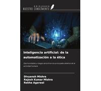 Inteligencia artificial: de la automatización a la ética: Oportunidades y riesgos de la IA en los principales ámbitos de la actividad humana