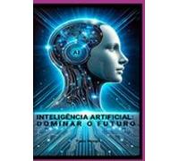Inteligência Artificial: Dominar O Futuro (ebook)