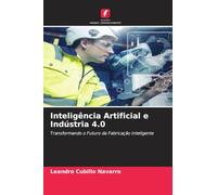 Inteligência Artificial e Indústria 4.0: Transformando o Futuro da Fabricação Inteligente