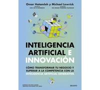 Inteligencia artificial e innovación: Cómo transformar tu negocio y superar a la competencia con la inteligencia artificial generativa (Deusto)