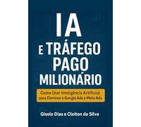 Inteligência Artificial E Tráfego Pago: O Guia Definitivo (ebook)