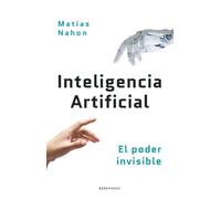 Inteligencia Artificial: el poder invisible