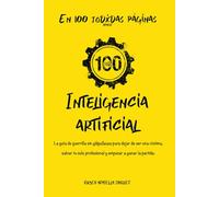 Inteligencia artificial: En 100 jodxdas páginas: La guía de guerrilla sin gilipolleces para dejar de ser una víctima, salvar tu culo profesional y empezar a ganar la partida.
