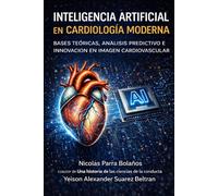 Inteligencia Artificial en Cardiología Moderna: Bases Teóricas, Análisis Predictivo e Innovación en Imagen Cardiovascular