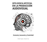INTELIGENCIA ARTIFICIAL EN LA PRODUCCIÓN AUDIOVISUAL: ECONOMÍA, INNOVACIÓN Y CREATIVIDAD