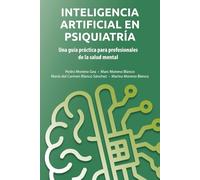 Inteligencia Artificial en Psiquiatría: Una Guía Práctica para Profesionales de la Salud Mental