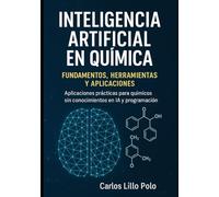 INTELIGENCIA ARTIFICIAL EN QUÍMICA: Aplicaciones prácticas para químicos sin conocimientos en IA y programación