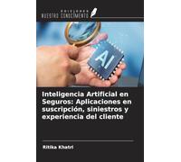 Inteligencia Artificial en Seguros: Aplicaciones en suscripción, siniestros y experiencia del cliente
