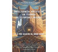 INTELIGENCIA ARTIFICIAL EN TIEMPOS DE ESTUPIDEZ NATURAL: ¿LA IA COMO SALVACIÓN DEL GÉNERO HUMANO?