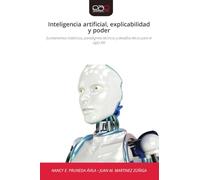 Inteligencia artificial, explicabilidad y poder: fundamentos históricos, paradigmas técnicos y desafíos éticos para el siglo XXI