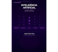 Inteligência Artificial: Fundamentos, Algoritmos e Aplicações Contemporâneas