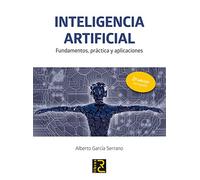 INTELIGENCIA ARTIFICIAL. Fundamentos, práctica y aplicaciones 2ª edición revisada