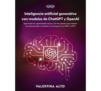 Inteligencia artificial generativa con modelos de ChatGPT y OpenAI: Aproveche las capacidades de los LLM de OpenAI para mejorar la productividad y ... con GPT-3 y GPT-4 (TÍTULOS ESPECIALES)