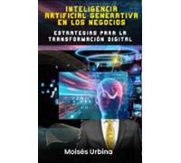 Inteligencia Artificial Generativa En Los Negocios: Estrategias Para L