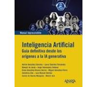 Inteligencia Artificial. Guia Definitiva Desde Los Orígenes A La Ia Ge