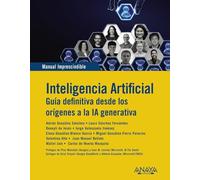 Inteligencia Artificial. Guia definitiva desde los orígenes a la IA generativa (MANUALES IMPRESCINDIBLES)