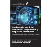 Inteligencia artificial, innovación responsable y empresas sostenibles: Integración de ética, tecnología y crecimiento sostenible