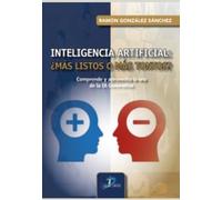 INTELIGENCIA ARTIFICIAL: ¿MÁS LISTOS O MÁS TONTOS?: Comprender y aprovechar la era de la IA generativa