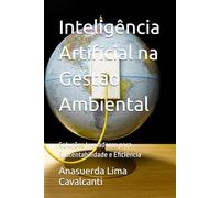Inteligência Artificial na Gestão Ambiental: Soluções Inovadoras para Sustentabilidade e Eficiência