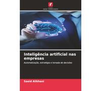 Inteligência artificial nas empresas: Automatização, estratégia e tomada de decisões