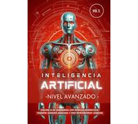 Inteligencia Artificial - Nivel Avanzado (Volumen 3): Explora IA de vanguardia con Modelos Generativos, Transfer Learning avanzado y Deep Reinforcement Learning (Inteligencia Artificial Desde Cero)