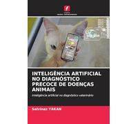 INTELIGÊNCIA ARTIFICIAL NO DIAGNÓSTICO PRECOCE DE DOENÇAS ANIMAIS: Inteligência artificial no diagnóstico veterinário