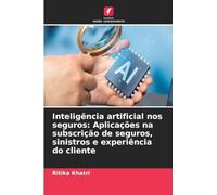 Inteligência artificial nos seguros: Aplicações na subscrição de seguros, sinistros e experiência do cliente
