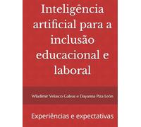 Inteligência artificial para a inclusão educacional e laboral: Experiências e expectativas