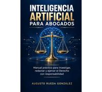 Inteligencia Artificial para Abogados: Manual práctico para investigar, redactar y ejercer el Derecho con inteligencia artificial, ética y responsabilidad (YO INVESTIGO)
