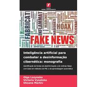 Inteligência artificial para combater a desinformação cibernética: monografia: Identificação de fontes de desinformação e de notícias falsas com base em métodos de PNL e de aprendizagem automática