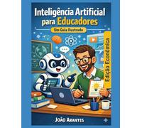 Inteligência Artificial para Educadores: um guia ilustrado: Edição Econômica